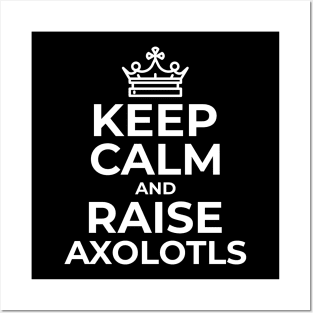 Keep Calm and Raise Axolotls Posters and Art